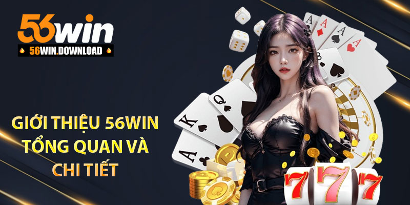 Giới thiệu 56Win tổng quan và chi tiết