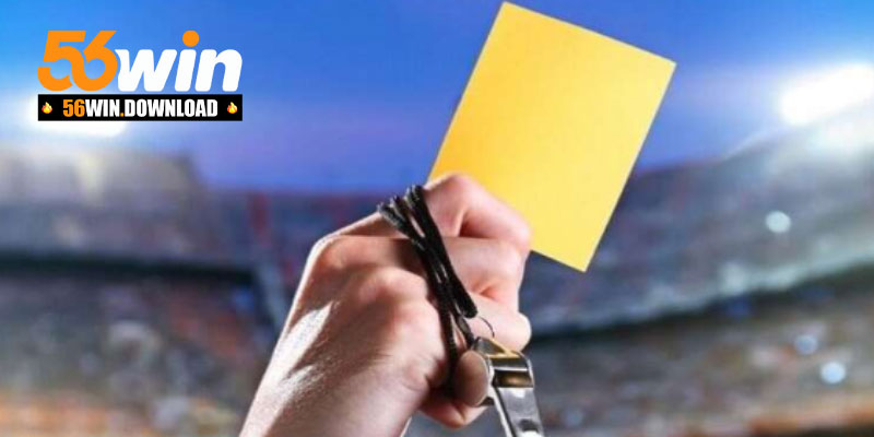 Kèo thẻ vàng trong cược bóng đá 56Win