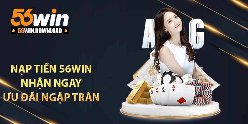 Nạp tiền 56Win nhận ngay ưu đãi ngập tràn