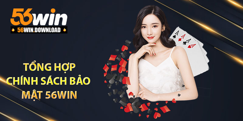 Tổng hợp chính sách bảo mật 56Win 2025