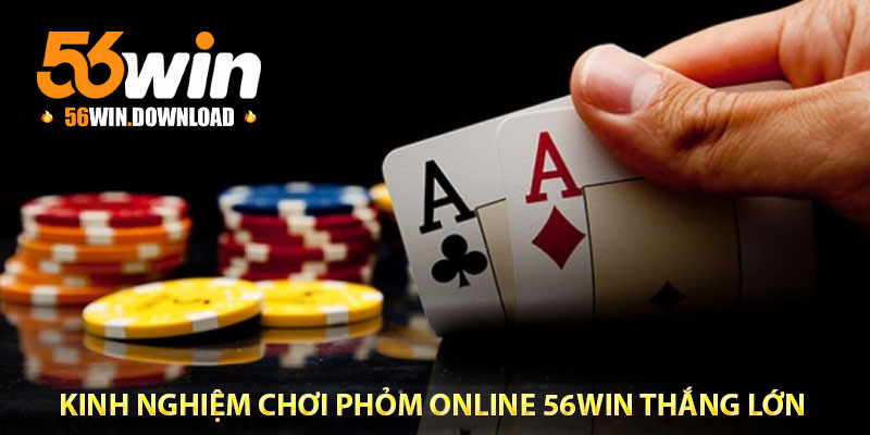 kinh nghiệm chơi phỏm online 56win thắng lớn
